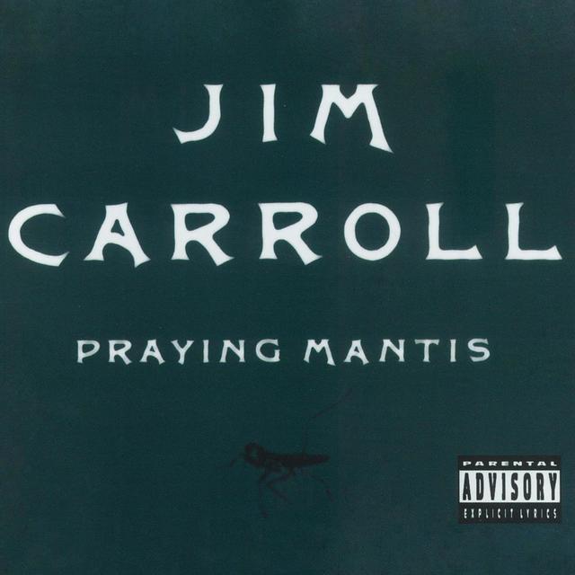 Jim Carroll, PRAYING MANTIS