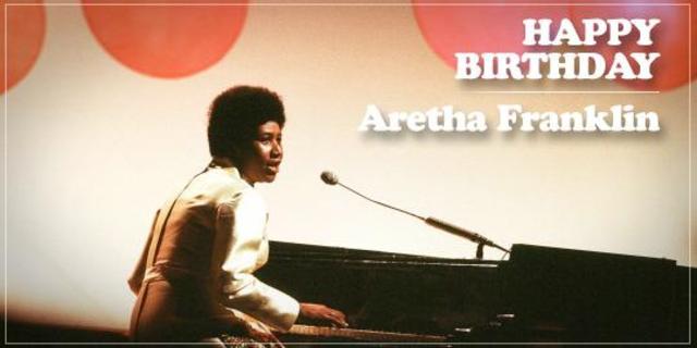 Happy Birthday, Aretha Franklin!