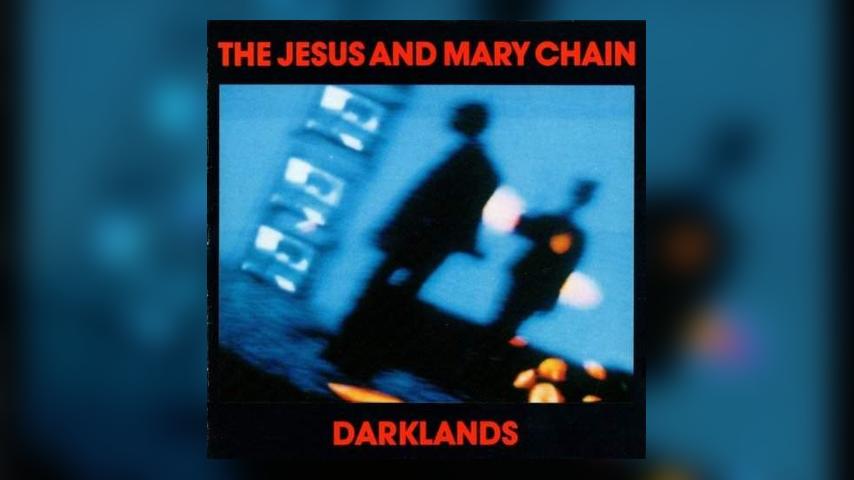 Happy Anniversary: The Jesus and Mary Chain, Darklands